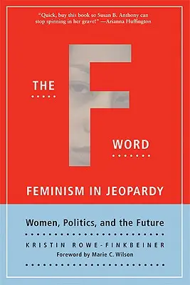 Słowo na F: Feminizm w niebezpieczeństwie; Kobiety, polityka i przyszłość - The F-Word: Feminism in Jeopardy; Women, Politics, and the Future