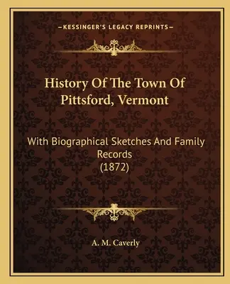 Historia miasta Pittsford w stanie Vermont: Ze szkicami biograficznymi i zapisami rodzinnymi (1872) - History of the Town of Pittsford, Vermont: With Biographical Sketches and Family Records (1872)