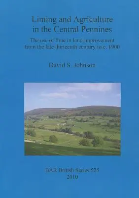 Wapnowanie i rolnictwo na Półwyspie Centralnym: Wykorzystanie wapna w ulepszaniu gruntów od końca XIII wieku do ok. 1900 r. - Liming and Agriculture in the Central Pennines: The use of lime in land improvement from the late thirteenth century to c. 1900