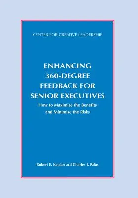 Ulepszanie informacji zwrotnych 360 stopni dla kadry kierowniczej wyższego szczebla: Jak zmaksymalizować korzyści i zminimalizować ryzyko - Enhancing 360-Degree Feedback for Senior Executives: How to Maximize the Benefits and Minimize the Risks