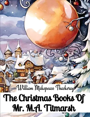 Świąteczne książki pana M.A. Titmarsha - The Christmas Books Of Mr. M.A. Titmarsh