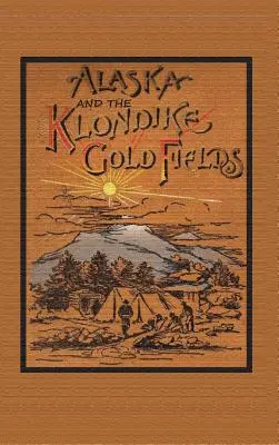 Alaska i pola złota Klondike - Alaska and the Klondike Goldfields