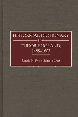 Słownik historyczny Anglii Tudorów, 1485-1603 - Historical Dictionary of Tudor England, 1485-1603