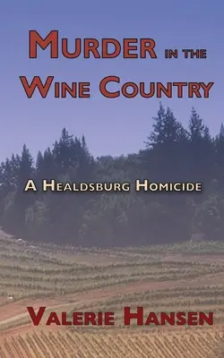 Morderstwo w krainie win: Zabójstwo w Healdsburgu - Murder in the Wine Country: A Healdsburg Homicide