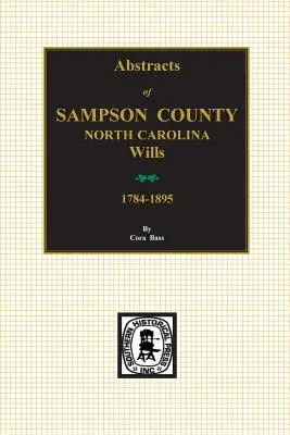 Hrabstwo Sampson, Karolina Północna Testamenty, 1784-1895, streszczenia. - Sampson County, North Carolina Wills, 1784-1895, Abstracts of.
