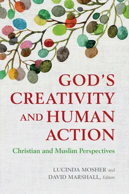 Boża kreatywność i ludzkie działanie: Perspektywa chrześcijańska i muzułmańska - God's Creativity and Human Action: Christian and Muslim Perspectives