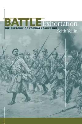 Nawoływanie do walki: Retoryka przywództwa w walce - Battle Exhortation: The Rhetoric of Combat Leadership