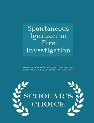 Spontaneous Ignition in Fire Investigation - Scholar's Choice Edition (National Institute of Justice (Nij))