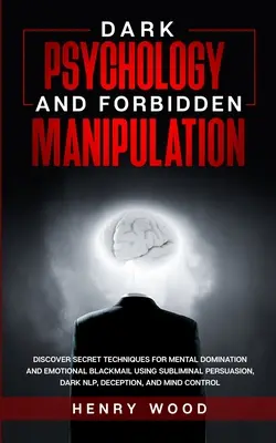 Mroczna psychologia i zakazana manipulacja: Odkryj tajne techniki dominacji psychicznej i szantażu emocjonalnego za pomocą podprogowej perswazji, Dark - Dark Psychology and Forbidden Manipulation: Discover Secret Techniques for Mental Domination and Emotional Blackmail Using Subliminal Persuasion, Dark