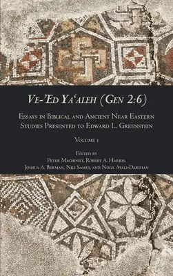 Ve-'Ed Ya'aleh (Gen 2: 6), tom 1: Eseje z biblijnych i starożytnych studiów bliskowschodnich podarowane Edwardowi L. Greensteinowi - Ve-'Ed Ya'aleh (Gen 2: 6), volume 1: Essays in Biblical and Ancient Near Eastern Studies Presented to Edward L. Greenstein