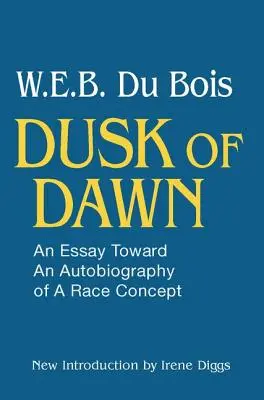 Zmierzch świtu! Esej w kierunku autobiografii koncepcji rasowej - Dusk of Dawn!: An Essay Toward an Autobiography of Race Concept