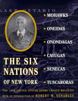 Sześć narodów Nowego Jorku: Biuletyn dodatkowego spisu ludności Stanów Zjednoczonych z 1892 r. - The Six Nations of New York: The 1892 United States Extra Census Bulletin