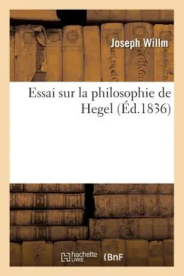 Essai Sur La Philosophie de Hegel (zm. 1836) - Essai Sur La Philosophie de Hegel (d.1836)