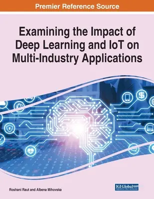 Badanie wpływu głębokiego uczenia i IoT na aplikacje wielobranżowe, 1 tom - Examining the Impact of Deep Learning and IoT on Multi-Industry Applications, 1 volume