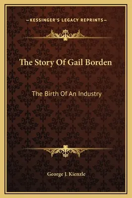 Historia Gail Borden: Narodziny przemysłu - The Story Of Gail Borden: The Birth Of An Industry