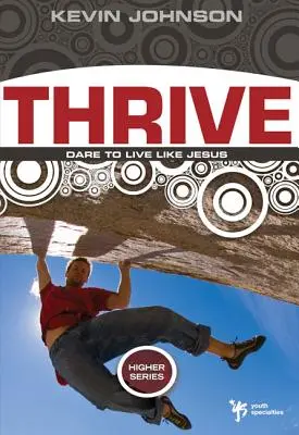 Thrive: Odważ się żyć jak Jezus - Thrive: Dare to Live Like Jesus