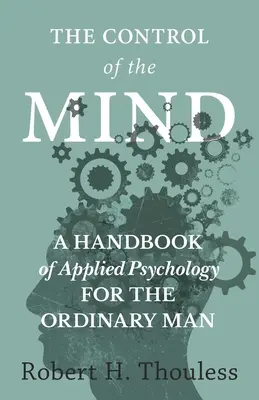 Kontrola umysłu - podręcznik psychologii stosowanej dla zwykłego człowieka - The Control of the Mind - A Handbook of Applied Psychology for the Ordinary man