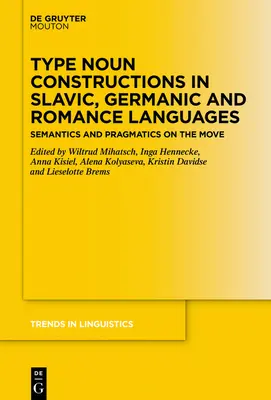 Konstrukcje rzeczownikowe w językach słowiańskich, germańskich i romańskich: Semantyka i pragmatyka w ruchu - Type Noun Constructions in Slavic, Germanic and Romance Languages: Semantics and Pragmatics on the Move