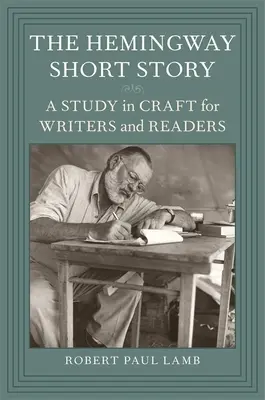 The Hemingway Short Story: Studium rzemiosła dla pisarzy i czytelników - The Hemingway Short Story: A Study in Craft for Writers and Readers