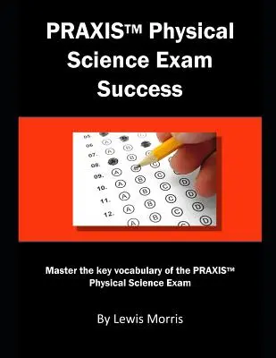 Praxis Physical Science Exam Success: Opanuj kluczowe słownictwo egzaminu Praxis Physical Science - Praxis Physical Science Exam Success: Master the Key Vocabulary of the Praxis Physical Science Exam