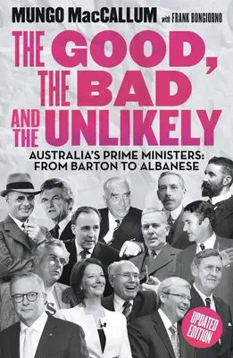 Dobrzy, źli i nieprawdopodobni: Premierzy Australii: Od Bartona do Albanese - The Good, the Bad and the Unlikely: Australia's Prime Ministers: From Barton to Albanese