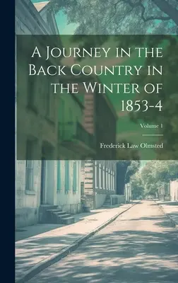 Podróż w głąb kraju zimą 1853-4; Tom 1 - A Journey in the Back Country in the Winter of 1853-4; Volume 1