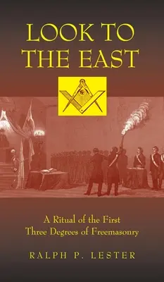 Look to the East: Rytuał pierwszych trzech stopni masonerii - Look to the East: A Ritual of the First Three Degrees of Freemasonry