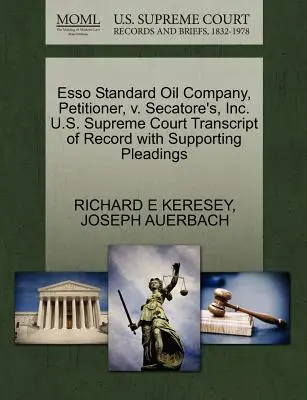 ESSO Standard Oil Company, składający petycję, V. Secatore's, Inc. Transcript of Record with Supporting Pleadings, Sąd Najwyższy Stanów Zjednoczonych - ESSO Standard Oil Company, Petitioner, V. Secatore's, Inc. U.S. Supreme Court Transcript of Record with Supporting Pleadings