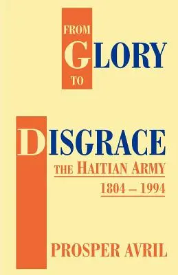 Od chwały do hańby: Armia haitańska 1804-1994 - From Glory to Disgrace: The Haitian Army 1804-1994