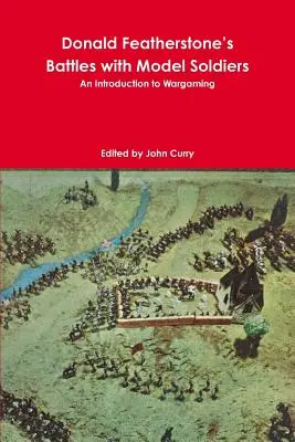 Donald Featherstone's Battles with Model Soldiers Wprowadzenie do gier wojennych - Donald Featherstone's Battles with Model Soldiers An Introduction to Wargaming