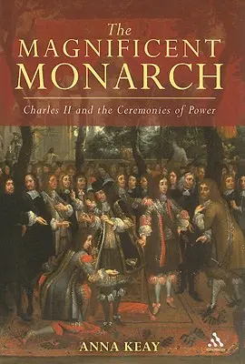 Wspaniały monarcha: Karol II i ceremonie władzy - The Magnificent Monarch: Charles II and the Ceremonies of Power