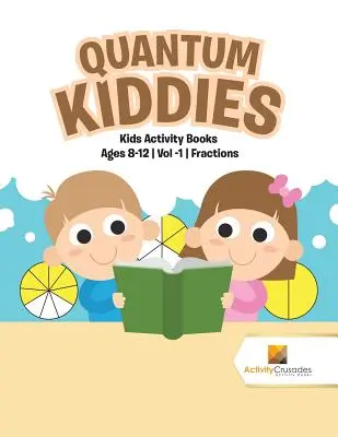 Quantum Kiddies: Książeczki dla dzieci w wieku 8-12 lat Vol -1 Ułamki - Quantum Kiddies: Kids Activity Books Ages 8-12 Vol -1 Fractions