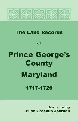 Rejestry gruntów hrabstwa Prince George's w stanie Maryland, 1717-1726 - The Land Records of Prince George's County, Maryland, 1717-1726