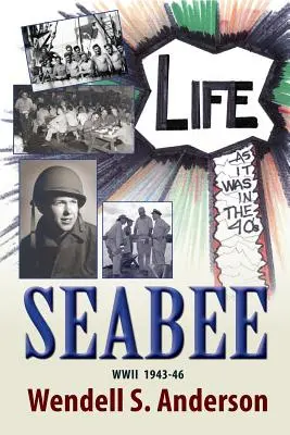 Seabee, życie jak w latach 40-tych II wojny światowej 1943-46 - Seabee, Life as It Was in the 40's WWII 1943 -46