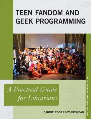 Teen Fandom and Geek Programming: Praktyczny przewodnik dla bibliotekarzy - Teen Fandom and Geek Programming: A Practical Guide for Librarians