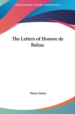 Listy Honore de Balzaca - The Letters of Honore de Balzac