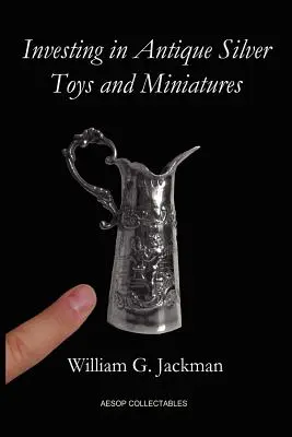 Inwestowanie w antyczne srebrne zabawki i miniatury: Paperback Edition - Investing in Antique Silver Toys and Miniatures: Paperback Edition