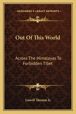 Nie z tego świata: Przez Himalaje do zakazanego Tybetu - Out Of This World: Across The Himalayas To Forbidden Tibet