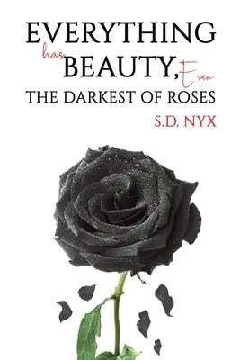 Wszystko ma w sobie piękno, nawet najciemniejsza róża - Everything Has Beauty, Even the Darkest of Roses