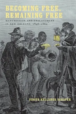 Stawanie się wolnym, pozostawanie wolnym: Manumisja i zniewolenie w Nowym Orleanie, 1846-1862 - Becoming Free, Remaining Free: Manumission and Enslavement in New Orleans, 1846--1862