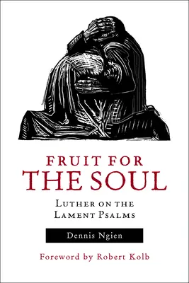 Owoc dla duszy: Luter o psalmach lamentacyjnych - Fruit for the Soul: Luther on the Lament Psalms