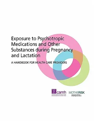 Narażenie na leki psychotropowe i inne substancje w czasie ciąży i laktacji: Podręcznik dla pracowników służby zdrowia - Exposure to Psychotropic Medications and Other Substances During Pregnancy and Lactation: A Handbook for Health Care Providers