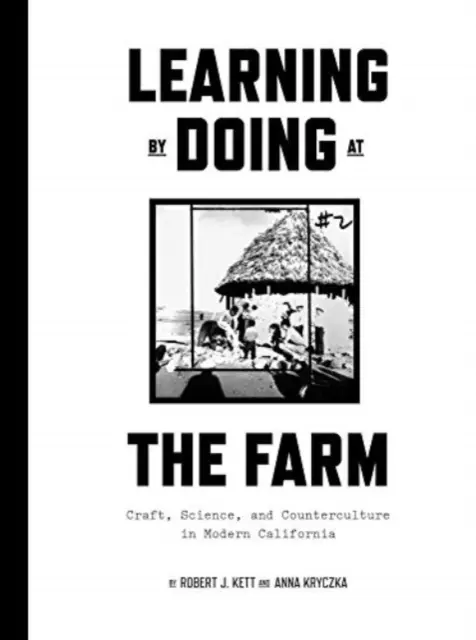 Nauka przez praktykę na farmie: Rzemiosło, nauka i kontrkultura we współczesnej Kalifornii - Learning by Doing at the Farm: Craft, Science and Counterculture in Modern California