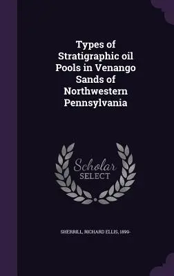 Rodzaje stratygraficznych basenów olejowych w piaskach Venango w północno-zachodniej Pensylwanii - Types of Stratigraphic oil Pools in Venango Sands of Northwestern Pennsylvania