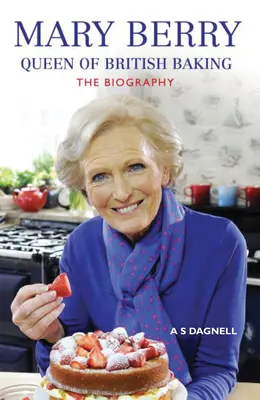 Mary Berry: Królowa brytyjskiego piekarnictwa: Biografia - Mary Berry: Queen of British Baking: The Biography