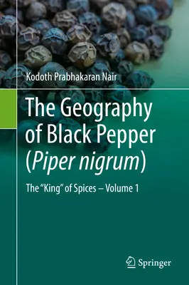 Geografia czarnego pieprzu (Piper Nigrum): Król przypraw - tom 1 - The Geography of Black Pepper (Piper Nigrum): The King of Spices - Volume 1