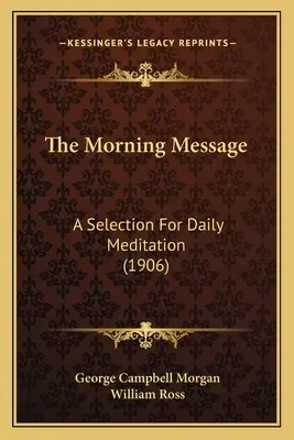 Poselstwo poranne: Wybór do codziennej medytacji (1906) - The Morning Message: A Selection For Daily Meditation (1906)