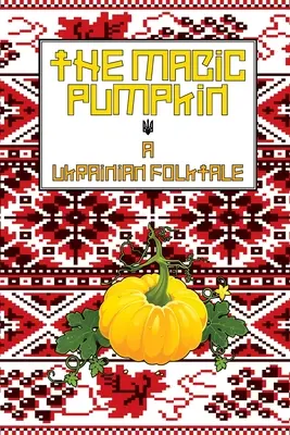 Magiczna dynia: Ukraińska opowieść ludowa - The Magic Pumpkin: A Ukranian Folktale