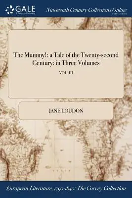 Mumia: opowieść o dwudziestym drugim wieku: w trzech tomach; VOL. III - The Mummy!: a Tale of the Twenty-second Century: in Three Volumes; VOL. III