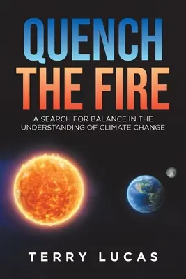 Ugasić ogień: Poszukiwanie równowagi w zrozumieniu zmian klimatycznych - Quench the Fire: A Search for Balance in the Understanding of Climate Change